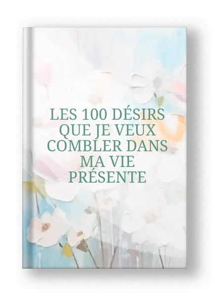 Couverture de livre-Les 100 désirs que je veux combler dans ma vie présente.